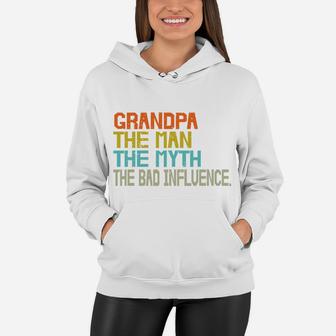 Grandpa The Man The Myth The Bad Influence Funny Idea Women Hoodie - Seseable