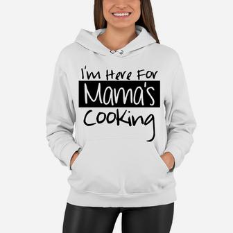 Home Mom Cooked Im Here For Mamas Cooking Women Hoodie - Seseable