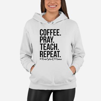 Homeschool Mom Coffee Pray Teach Repeat Women Hoodie - Seseable