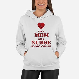 I Am A Mom And A Nurse Nothing Scares Me Funny Gift For Nurse Women Hoodie - Seseable