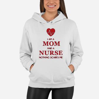 I Am A Mom And A Nurse Nothing Scares Me Funny Gift Women Hoodie - Seseable