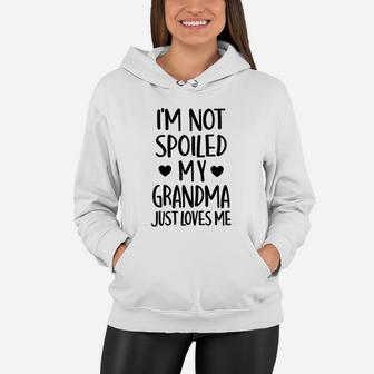 I Am Not Spoiled My Grandma Just Loves Me Funny Grandmother Gift Cute Women Hoodie - Seseable