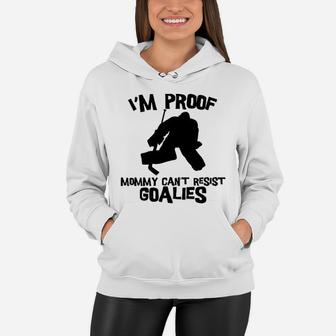 I Am Proof Mommy Can Not Resist Goalies Women Hoodie - Seseable