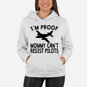 I Am Proof Mommy Can Not Resist Pilots Funny Women Hoodie - Seseable