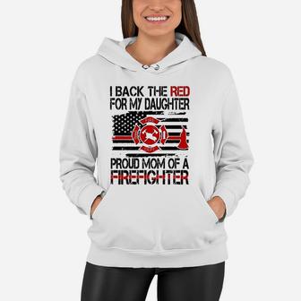 I Back The Red For My Daughter Proud Firefighter Mom Women Hoodie - Seseable