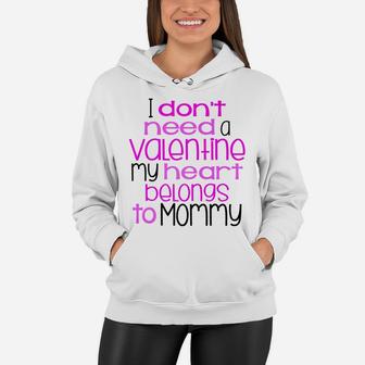 I Dont Need A Valentine My Heart Belongs To Mommy Women Hoodie - Seseable