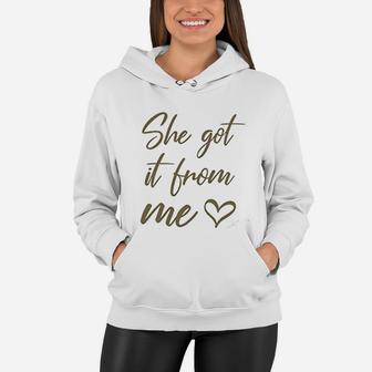 I Got It From My Mama She Got It From Me Mother Women Hoodie - Seseable