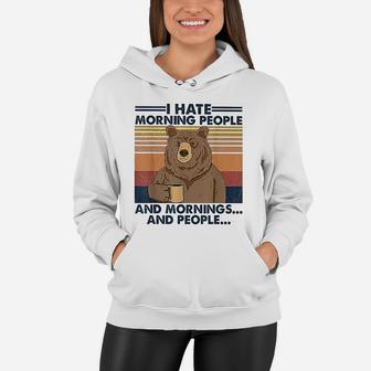 I Hate Morning People And Mornings And People Bear Vintage Funny Women Hoodie - Seseable