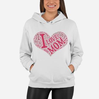 I Love Mom Mothers Day With Words In A Heart Shape Women Hoodie - Seseable
