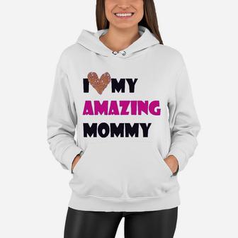 I Love My Amazing Mommy Funny Women Hoodie - Seseable