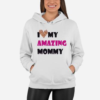I Love My Amazing Mommy Women Hoodie - Seseable