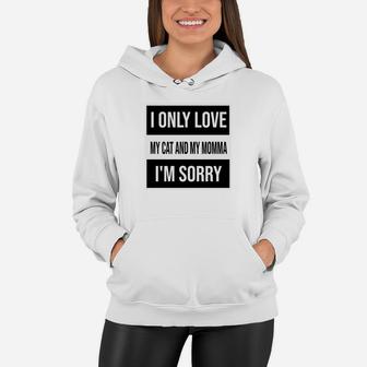 I Only Love My Cat And My Momma Im Sorry Women Hoodie - Seseable