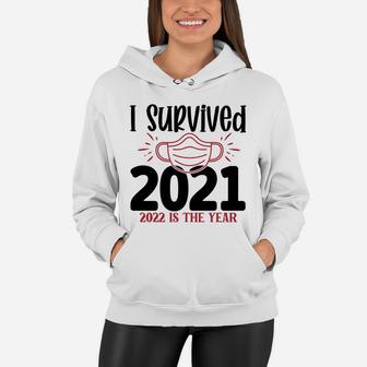 I Survived 2021 2022 is the Year Funny New Year Gift Women Hoodie - Seseable