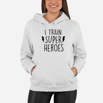 I Train Super Heroes Cute Mom Dad Shirt Women Hoodie - Seseable