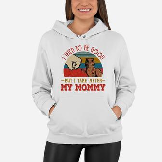 I Tried To Be Good But I Take After My Mommy Women Hoodie - Seseable