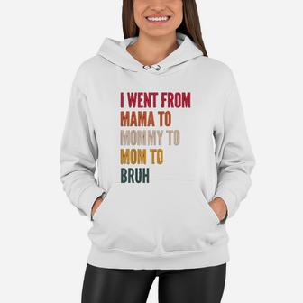 I Went From Mama To Mommy To Mom To Bruh Funny Gift Retro Women Hoodie - Seseable