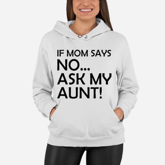 If Mom Says No Ask My Aunt Gifts For Nieces And Nephews Women Hoodie - Seseable