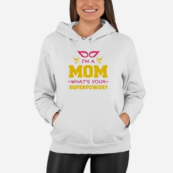 Im A Mom Whats Your Superpower Women Hoodie - Seseable