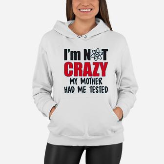 Im Not Crazy My Mother Had Me Tested Funny Sheldon Quote Women Hoodie - Seseable