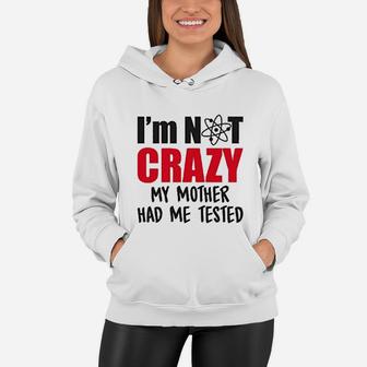 Im Not Crazy My Mother Had Me Tested Women Hoodie - Seseable
