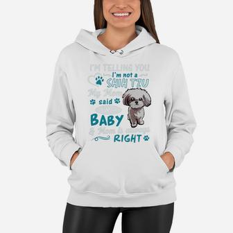 I'm Telling You I'm Not A Shih Tzu My Mom Said I'm A Baby Women Hoodie - Seseable