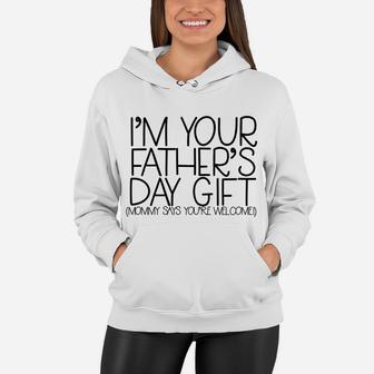 Im Your Fathers Day Gift Mommy Says Youre Welcome Women Hoodie - Seseable
