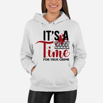 It Is A Good Time for True Crime Addict Women Hoodie - Seseable