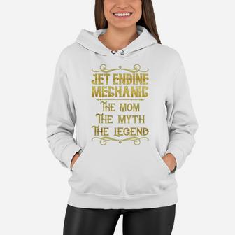 Jet Engine Mechanic The Mom The Myth The Legend Job Shirts Women Hoodie - Seseable