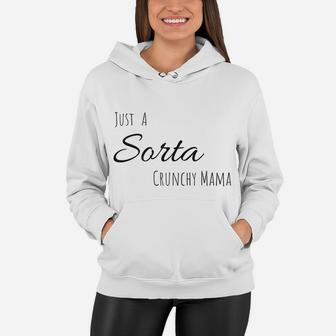 Just A Sorta Crunchy Mama Official Fan Women Hoodie - Seseable