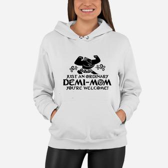 Just An Ordinary Demi Mom You Are Welcome Funny Missy Fit Ladies Women Hoodie - Seseable