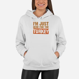 Just Here For The Turkey Funny Family Thanksgiving Women Hoodie - Seseable