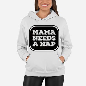 Mama Needs A Nap Funny Busy Mom Delightful Gift For Mom Women Hoodie - Seseable