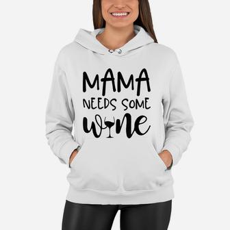 Mama Needs Some Wine Funny Mommy Drinking Wine Glass Women Hoodie - Seseable