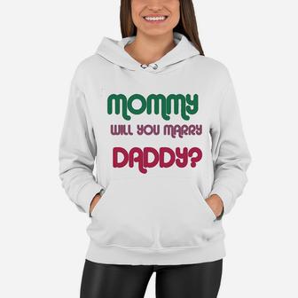 Mommy Will You Marry Daddy Mom Mothers Day Women Hoodie - Seseable