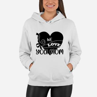 Mothers Day Gift We Love You Mom Women Hoodie - Seseable