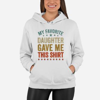 My Favorite Daughter Gave Me This Fun Father Mother Day Women Hoodie - Seseable