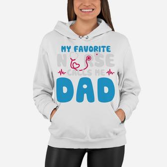 My Favorite Nurse Calls Me Dad Happy Gift For Father Women Hoodie - Seseable