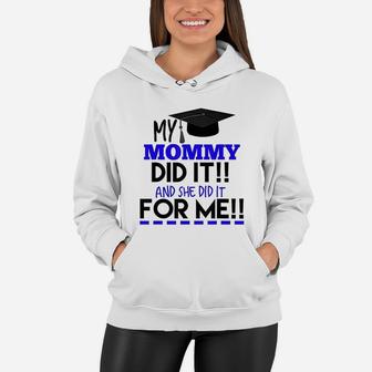 My Mommy Did It And She Did It For Me Graduation Women Hoodie - Seseable