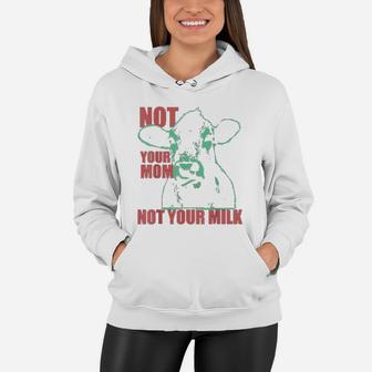 Not Your Mom Not Your Milk Women Hoodie - Seseable