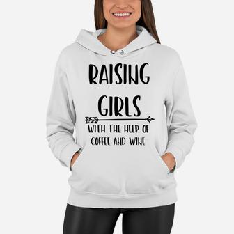 Raising Girls With Coffee And Wine Funny Mom Gift Women Hoodie - Seseable