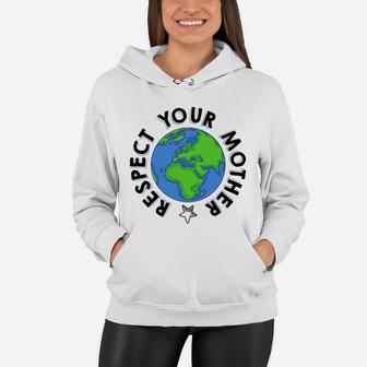Respect Your Mother Earth Day birthday Women Hoodie - Seseable