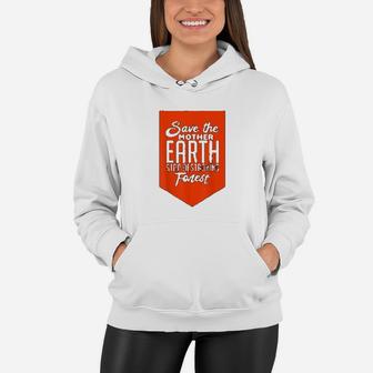 Save Mother Earth Stop Destroying Forest Climate Change Women Hoodie - Seseable