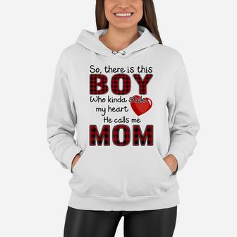 So There Is This Boy Who Kinda Stole My Heart He Calls Me Mom Women Hoodie - Seseable