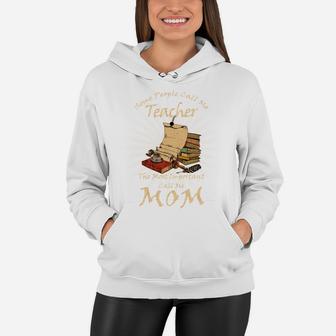 Some People Call Me Teacher The Most Important Call Me Mom Vintage Women Hoodie - Seseable