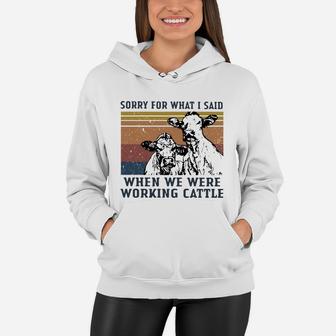 Sorry For What I Said When We Were Working Cattle Vintage Shirt Women Hoodie - Seseable