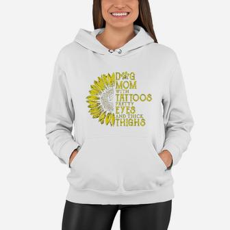 Sunflower Dog Mom With Tattoos Pretty Eyes And Thick Thighs Women Hoodie - Seseable