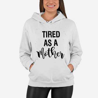 Tired As A Mother Mom Life Women Hoodie - Seseable