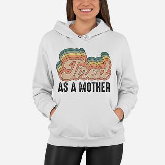 Tired As Mother Retro Vintage Mom Life Mother Hood Women Hoodie - Seseable