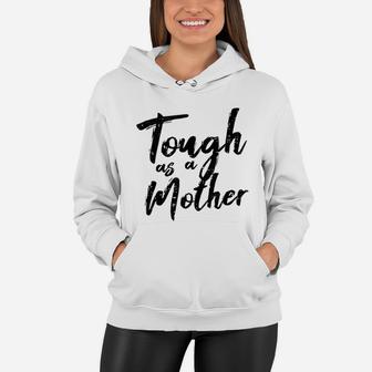 Tough As A Mother Funny Mom Life Mothers Day Mommy Gift Women Hoodie - Seseable