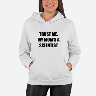 Trust Me My Moms A Scientist Women Hoodie - Seseable
